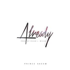 02 Already (Prod. By Shaun J. Miller)