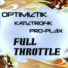 Optimiztik - Full Throttle Ft. Katiztrofik & Pro-Pl3x