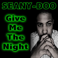 Give Me The Night - Seany-Doo