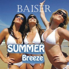 BAISER - "SUMMER BREEZE" - (Canadian long hot summer mix)