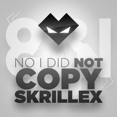 NO I DID NOT COPY SKRILLEX [Original]