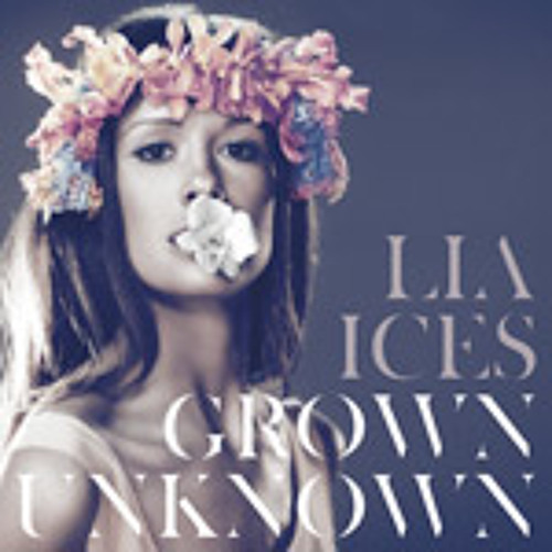 "Grown Unknown" by Lia Ices