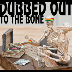 Dubbed Out To The Bone
