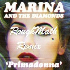 Marina And The Diamonds - Primadonna - RoughMath Refix