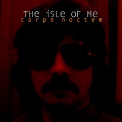 The Isle of Me - Carpe Noctum