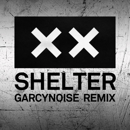 Stream The XX - Shelter - GarcyNoise Remix By GarcyNoise | Listen.