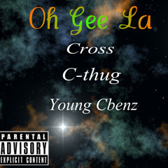Oh Gee La (Cross,Cbenz,& Cthug)