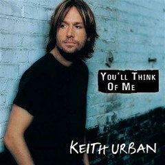 Keith Urban - You'll Think Of Me