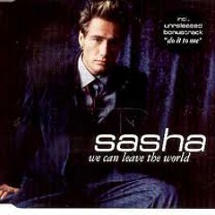 Sasha - We Can Leave The World Behind~