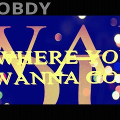 Where You Wanna Go-NOBDY