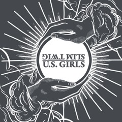 U.S. Girls  - If These Walls Could Talk - Free Download