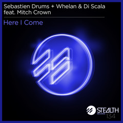 Sebastien Drums & Whelan Di Scala feat Mitch Crown - here i come -