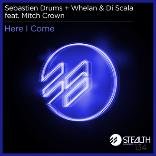 Sebastien Drums & Whelan Di Scala feat Mitch Crown - here i come -