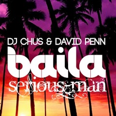 Dj Chus & David Penn - Baila (Serious-Man Different Muziq remix) *** FREE Download