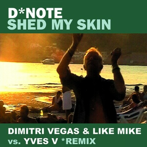 D-Note - Shed My Skin ( Dimitri Vegas &amp; Like Mike vs Yves 
