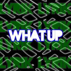 What Up? [Instrumental] [Prod. By Lyrik]