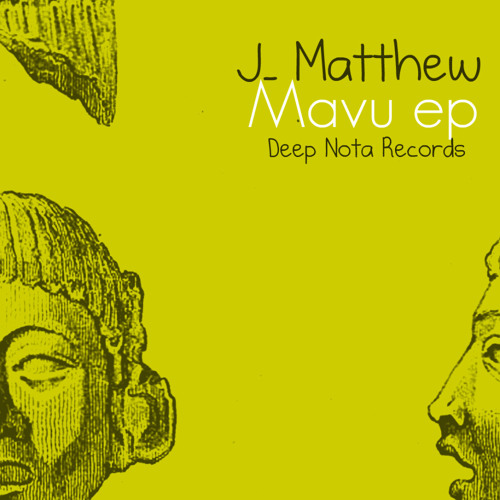 J MATTHEW PRESENT MAVU EP ( DEEP NOTA RECORDS )..OUT ON TRAXSOURCE,BEATPORT AND MANY MORE..