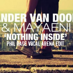 Sander Van Doorn X Mayaeni - Nothing Inside (Phil Rage Vocal Arena Edit)