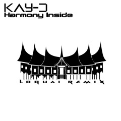 Kay-D - Harmony Inside (LoQuai Unreleased Remix) FREE DOWNLOAD!!