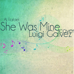 She Was Mine (Aj Rafael) Cover - Luigi Galvez