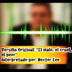 "El MALO" (Canta: Hector Lee)