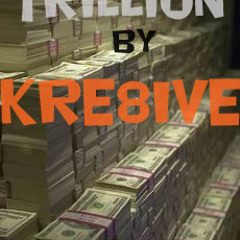Kre8ive- Trillion  Prod by Flawless Tracks