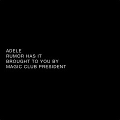 Rumor Has It - Adele - Magic Club President