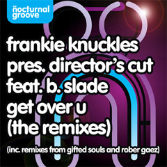 Frankie Knuckles pres. Director's Cut feat. B. Slade - Get Over U (Rober Gaez Remix)