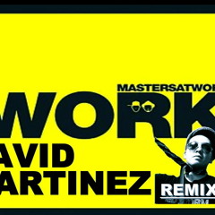 MASTERS AT WORK- WORK DAVID MARTINEZ REMIX