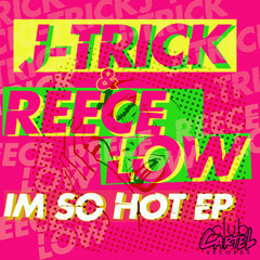 Im So Hot [Uberjak'd Mix] - J-Trick & Reece Low