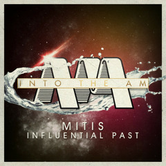 MitiS - Influential Past EP *Out Now On Into The AM Recs!!*