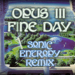 Opus III - Fine Day (Sonic Entropy Remix)