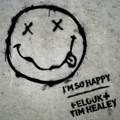 Felguk vs Tim Healey - I'm So Happy (free download)