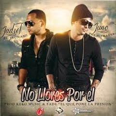 Juno The Hitmaker Ft. Jadiel El Tsunami - No Llores Por El