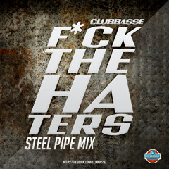 Clubbasse - F*ck The Haters (Steel Pipe Mix)