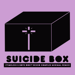 Suicide Box (Timeless & Boys Don't Disco Complex Minimal Remix)