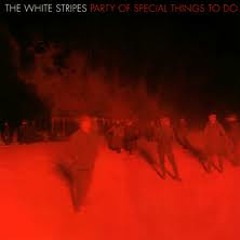 The White Stripes - Party of Sepcial Things to Do