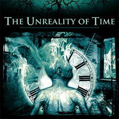The Unreality Of Time (CD Overview)
