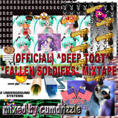 (OFFICIAL) DEEP TOOT MIXTAPE 4 OUR *FALLEN SOLDIERS* MIXED BY CUMDRIZZLE