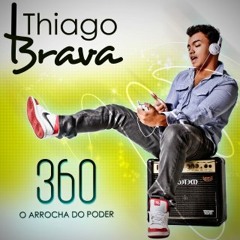 Thiago Brava 360 O Arrocha do Poder