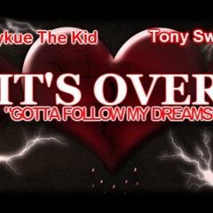 Unykue the kid feat Tony Sway - "ITS OVER" (GOTTA FOLLOW MY DREAMS)