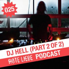 Rote Liebe Podcast 025 / DJ Hell (Part 2 of 2, Recorded at Rote Liebe, 16.05.12)