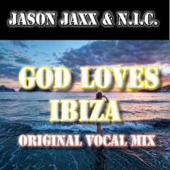 Jason Jaxx & N.I.C. - God loves Ibiza (Original Vocal Mix)