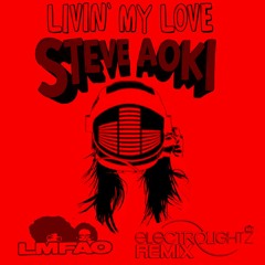 STEVE AOKI- Livin' My Love ft. LMFAO & Nervo (ELECTROLIGHTZ REMIX)