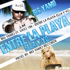 Entre La Playa Ella y Yo - Big Yamo Ft. Vato 18k