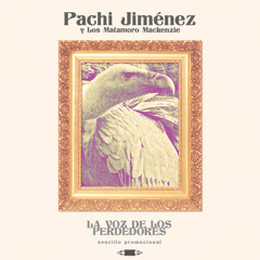 Pachi Jiménez y los Matamoro Mackenzie - La Voz de los Perdedores