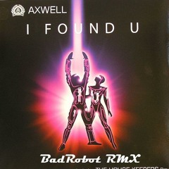 Axwell - I Found You (BadRobot RMX)