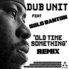 Dub Unit feat Solo Banton - Old Time Something  Remix (FREE DOWNLOAD)