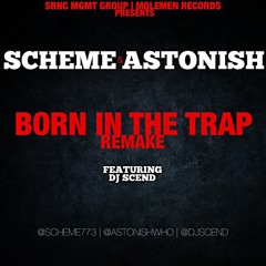 Scheme & Astonish - Born In The Trap (Remake) featuring DJ Scend