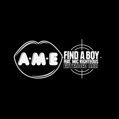 A*M*E feat. Mic Righteous - Find A Boy (radio edit)